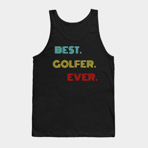 Best. Golfer. Ever. - With Vintage, Retro font Tank Top by divawaddle